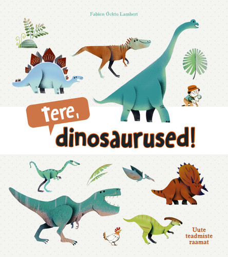 Tere, dinosaurused! Uute teadmiste raamat