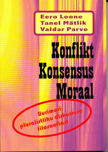 Konflikt, konsensus, moraal: Uurimusi pluralistliku diskursuse filosoofiast
