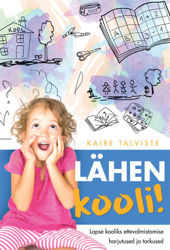 Lähen kooli! Lapse kooliks ettevalmistamise harjutused ja tarkused