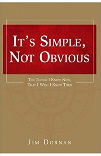 It's Simple, Not Obvious: Ten Things I Know Now, That I Wish I Knew Then
