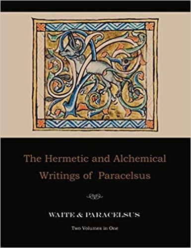 The Hermetic and Alchemical Writings of Paracelsus