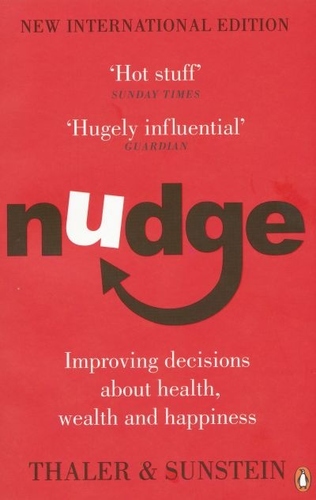 NUDGE: IMPROVING DECISIONS ABOUT HEALTH, WEALTH AND HAPPINESS