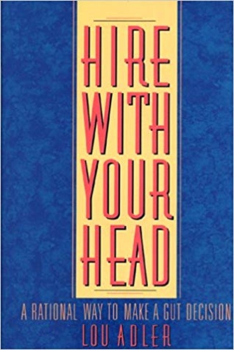 Hire With Your Head: A Rational Way to Make a Gut Decision