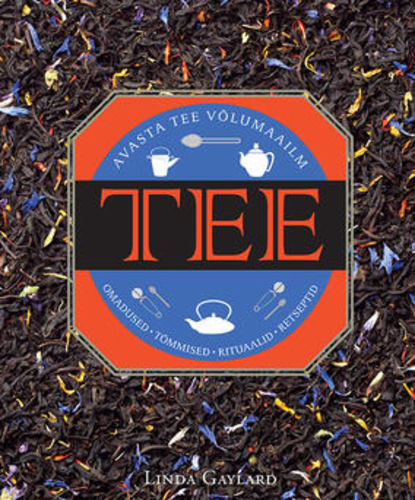 Tee. Omadused. Tõmmised. Rituaalid. Retseptid