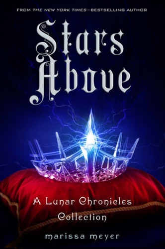 Stars Above (The Lunar Chronicles 0.5, 0.6, 3.1, 4.5)