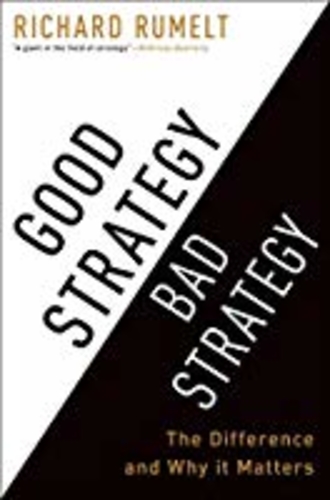 Good Strategy, Bad Strategy: The difference and why it matters