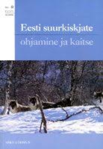 Eesti ulukid 8 : Eesti suurkiskjate ohjamine ja kaitse