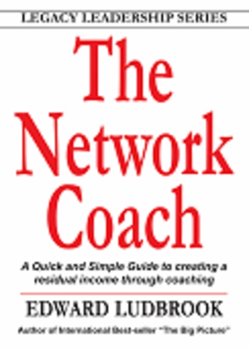 The Network Coach: A Quick and Simple Guide to Creating a Residual Income through Coaching