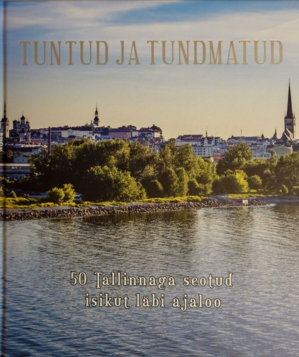 Tuntud ja tundmatud. 50 Tallinnaga seotud isikut läbi ajaloo