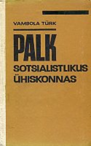Palk sotsialistlikus ühiskonnas. Palgakorralduse metodoloogilised alused tööstuses