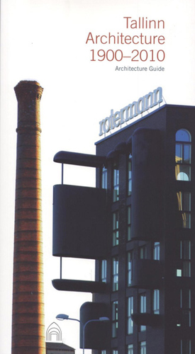 Tallinn Architecture 1900–2010. Architecture Guide