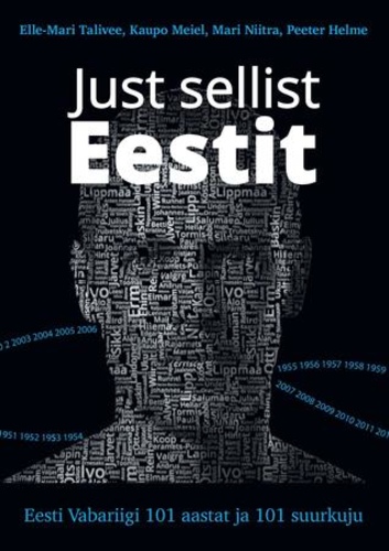 Just sellist Eestit. Eesti Vabariigi 101 aastat ja 101 suurkuju