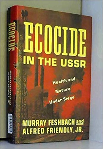 Ecocide in the USSR: Health And Nature Under Siege