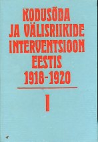 Kodusõda ja välisriikide interventsioon Eestis 1918-1920 I. Dokumente ja materjale