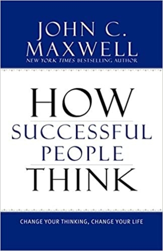 How Successful People Think: Change Your Thinking, Change Your Life