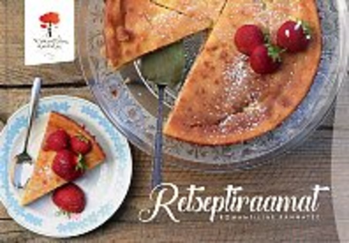 Retseptiraamat. Romantilise Rannatee retseptiraamat. Recipes from Pärnumaa Romantic Coastline