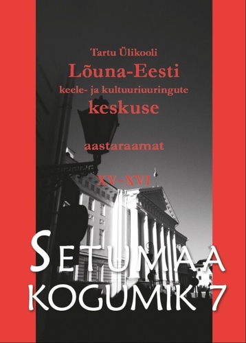Setumaa kogumik 7. Tartu Ălikooli LĂ”una-Eesti keele- ja kultuuriuuringute keskuse aastaraamat