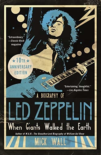 A Biography of Led Zeppelin: When Giants Walked the Earth 10th Anniversary Edition