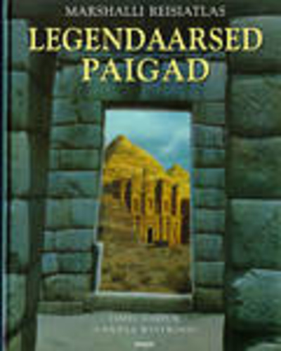 Legendaarsed paigad // Teejuht maailma müstilistesse paikadesse