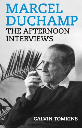 Marcel Duchamp. The Afternoon Interviews