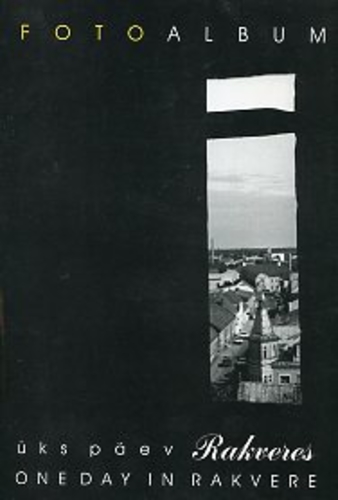 Üks päev Rakveres. Fotoalbum. One day in Rakvere
