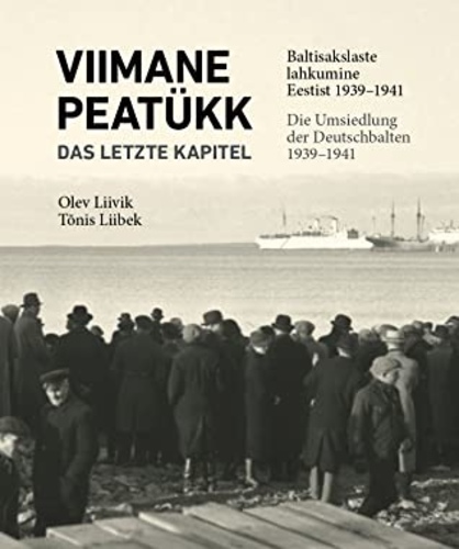 Viimane peatükk: Baltisakslaste lahkumine Eestist 1939–1941. Das Letzte Kapitel: Die Umsiedlung der Deutschbalten 1939–1941