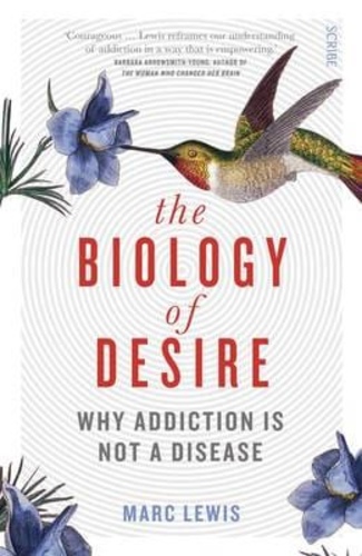 The Biology of Desire: Why Addiction Is Not a Disease