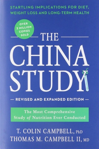 The China Study: Revised and Expanded Edition: The Most Comprehensive Study of Nutrition Ever Conducted and the Startling Implications for Diet, Weight Loss, and Long-Term Health