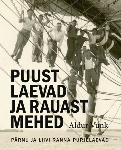 Puust laevad ja rauast mehed. Pärnu ja Liivi ranna purjelaevad