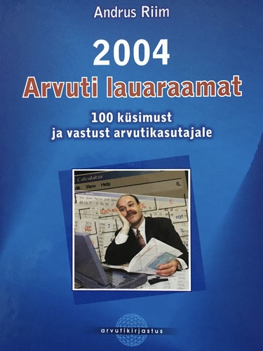 Arvuti lauaraamat 2004. 100 küsimust ja vastust arvutikasutajale.