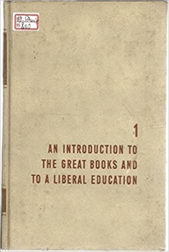 An Introduction to the Great Books and to a Liberal Education (The Great Ideas Program #1)