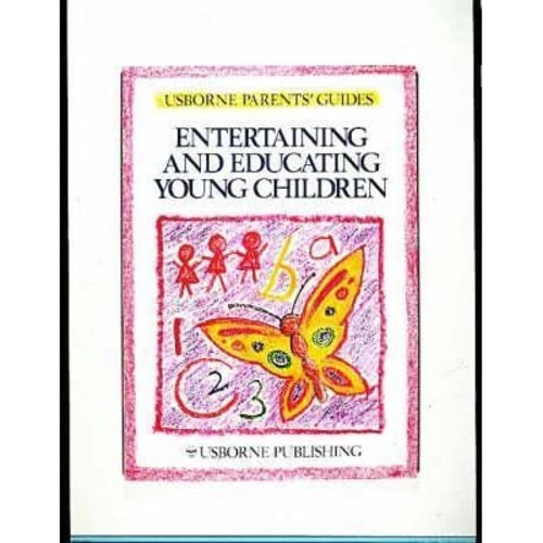 Entertaining And Educating Young Children (Usborne Parents' Guides)