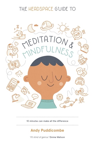 The Headspace Guite To ... Mindfulness And Meditation