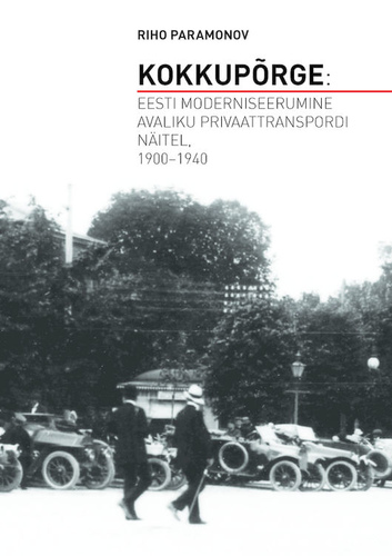 Kokkupõrge : Eesti moderniseerumine avaliku privaattranspordi näitel, 1900-1940