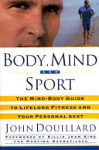 Body, Mind and Sport: The Mind-Body Guide to Lifelong Fitness and Your Personal Best