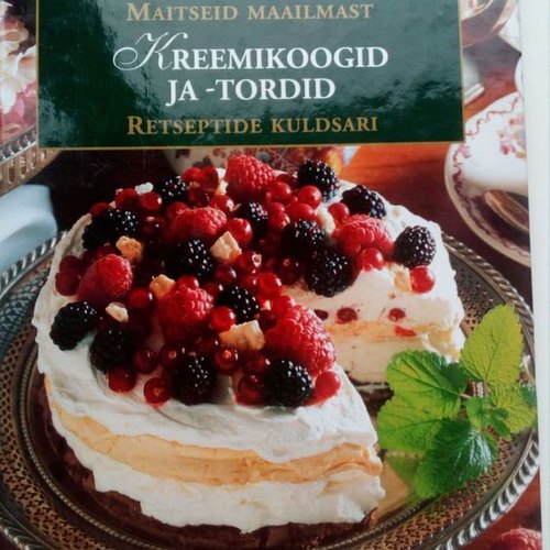 Maitsed maailmast. Kreemikoogid ja -tordid. Retseptide kuldsari.