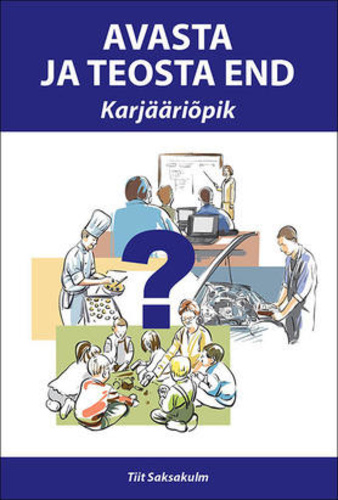 Avasta ja teosta end. Karjääriõpik