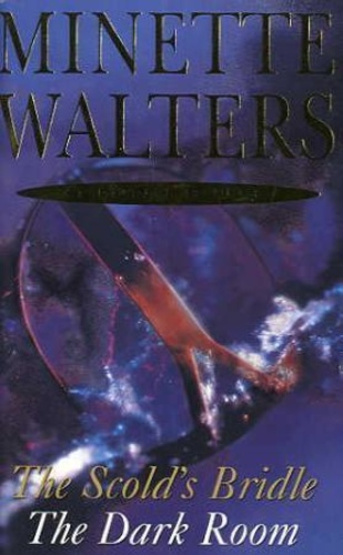Minette Walters Omnibus: Scold's Bridle/The Dark Room