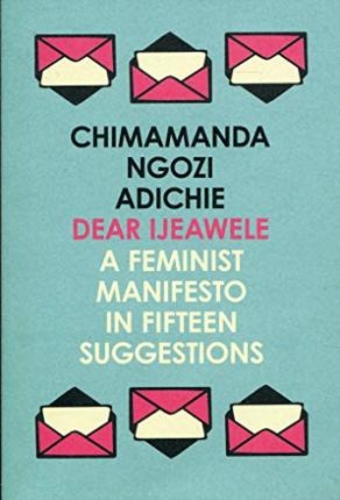 Dear Ijeawele, or a Feminist Manifesto in Fifteen Suggestions