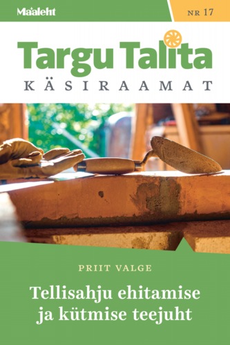 Targu Talita käsiraamat nr 17 / Tellisahju ehitamise ja kütmise teejuht
