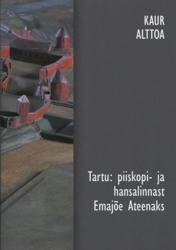 TARTU: PIISKOPI- JA HANSALINNAST EMAJÕE ATEENAKS