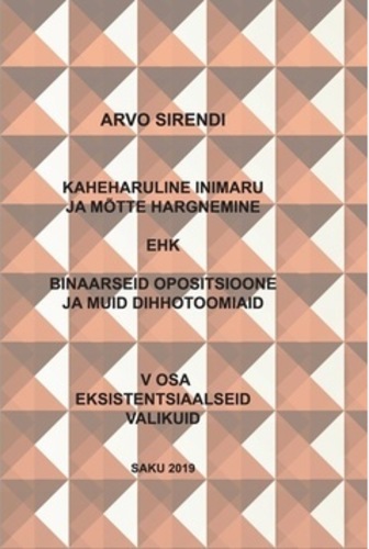 Kaheharuline inimaru ja mõtte hargnemine ehk binaarseid opositsioone ja muid dihhotoomiaid. V osa