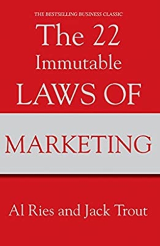 The 22 Immutable Laws of Marketing: Violate Them at Your Own Risk!