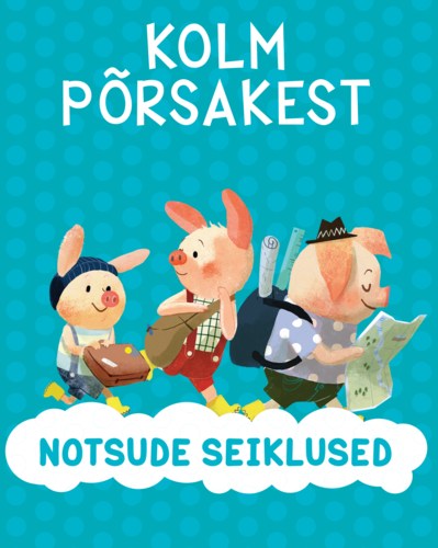 Kolm põrsakest. Notsude seiklused