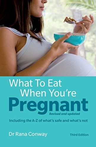 What To Eat When You're Pregnant: Including The A Z Of What's Safe And What's Not