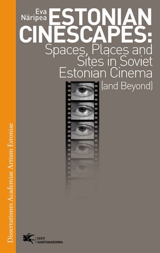Estonian Cinescapes. Spaces, Places and Sites in Soviet Estonian Cinema (and Beyond)”