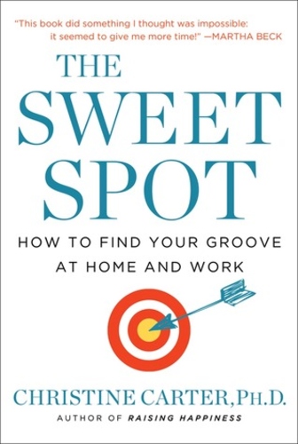 The Sweet Spot: How to Find Your Groove at Home and Work