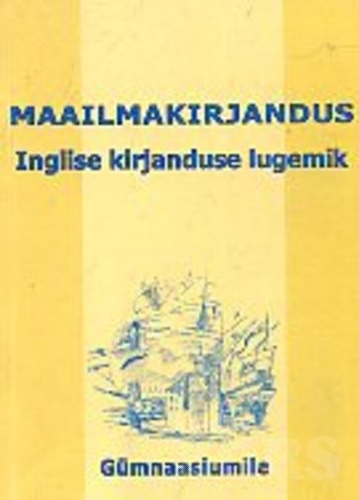 Maailmakirjandus gümnaasiumile. Inglise kirjanduse lugemik