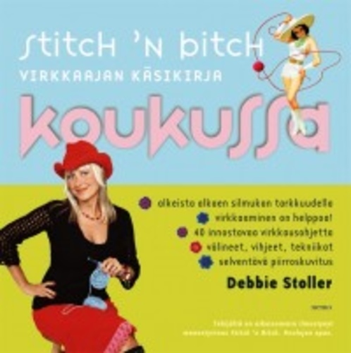 Stitch'n Bitch. Koukussa. Virkkaajan käsikirja