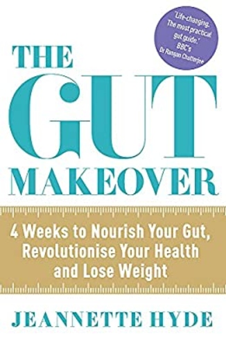 The Gut Makeover: 4 Weeks to Nourish Your Gut, Revolutionise Your Health and Lose Weight